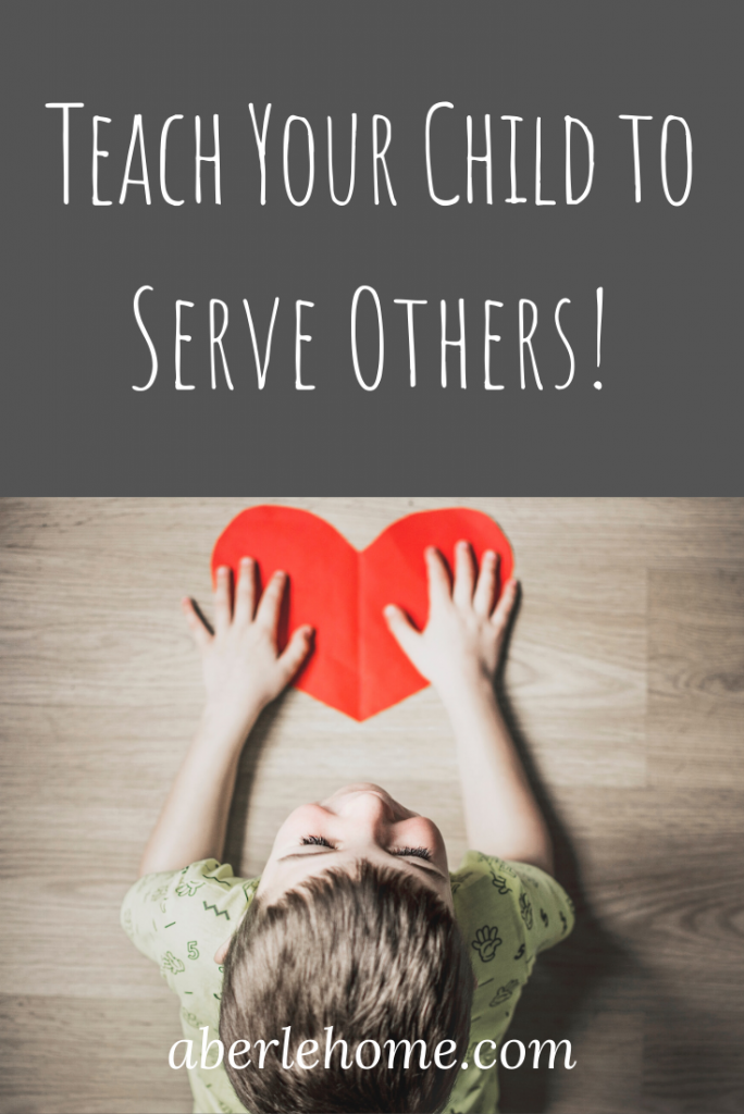 Ways to Teach Your Child to Serve Others Aberle Home