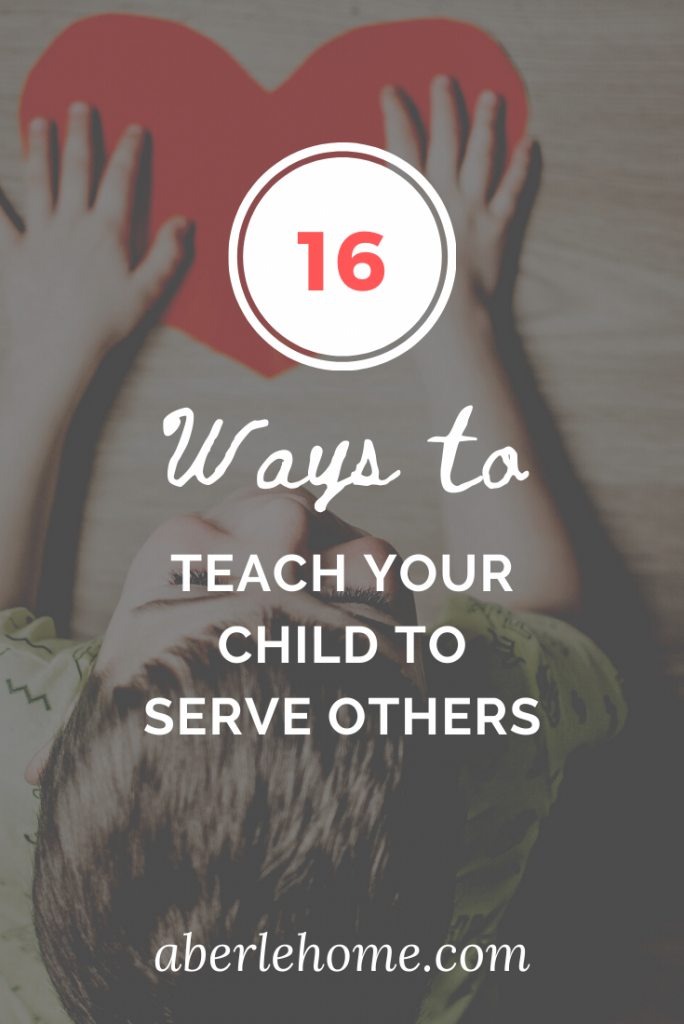 16 ways to teach your child to serve others pinterest image